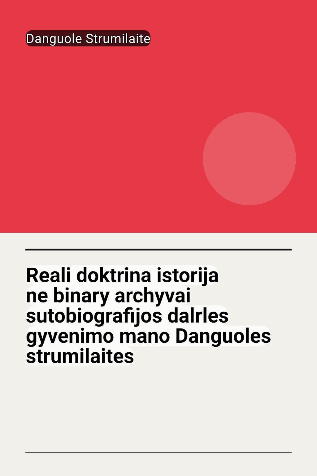 Reali doktrina istorija ne binary archyvai sutobiografijos dalrles gyvenimo mano Danguoles strumilaites